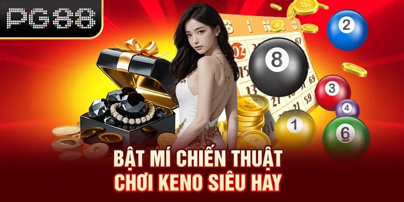 Keno Online - Dễ Chơi Dễ Trúng, Rinh Thưởng Cực Khủng 2026 Bật mí chiến thuật chơi Keno siêu hay