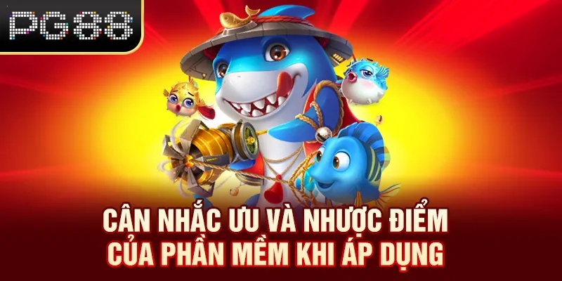 Tool Bắn Cá Online Là Gì - Ưu Và Nhược Điểm Khi Sử Dụng PG88 Cân nhắc ưu và nhược điểm của phần mềm khi áp dụng