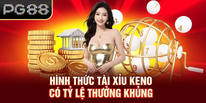 Keno Online - Dễ Chơi Dễ Trúng, Rinh Thưởng Cực Khủng 2026 Hình thức tài xỉu Keno có tỷ lệ thưởng khủng