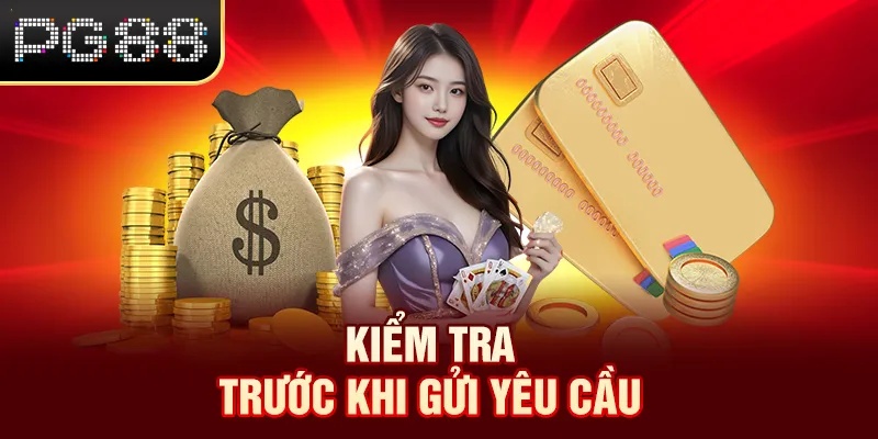 Rút Tiền PG88 Kiểm tra trước khi gửi yêu cầu