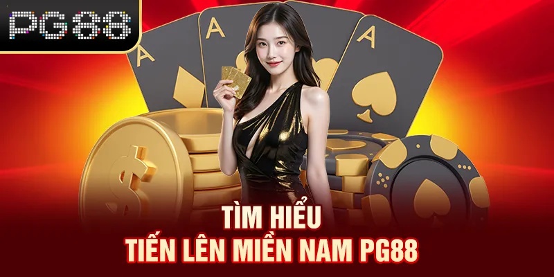 Tiến Lên Miền Nam PG88 - Tựa Game Đổi Thưởng Đình Đám Tìm hiểu tiến lên miền nam