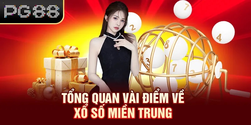 Xổ Số Miền Trung - Dự Thưởng 24/7, Trúng Độc Đắc Bất Ngờ Tổng quan vài điểm về xổ số miền Trung