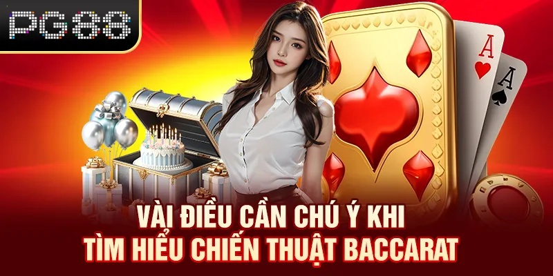 Chiến Thuật Baccarat - Mẹo Giúp Thắng Lớn Trong Game 2025 Vài điều cần chú ý khi tìm hiểu chiến thuật Baccarat